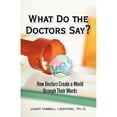thumbnail image 1 of What Do the Doctors Say?: How Doctors Create a World through Their Words (Paperback) by Janet Farrell Leontiou, 1 of 1
