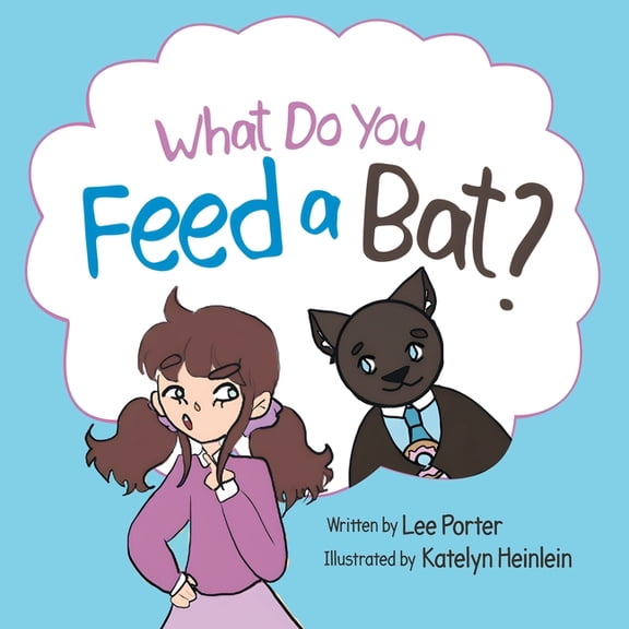 What Do you Feed a Bat: A Fun and Whimsical Way to Learn More About Bats, (Paperback)