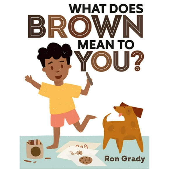 Pre-Owned What Does Brown Mean to You? (Hardcover 9780593462881) by Ron Grady