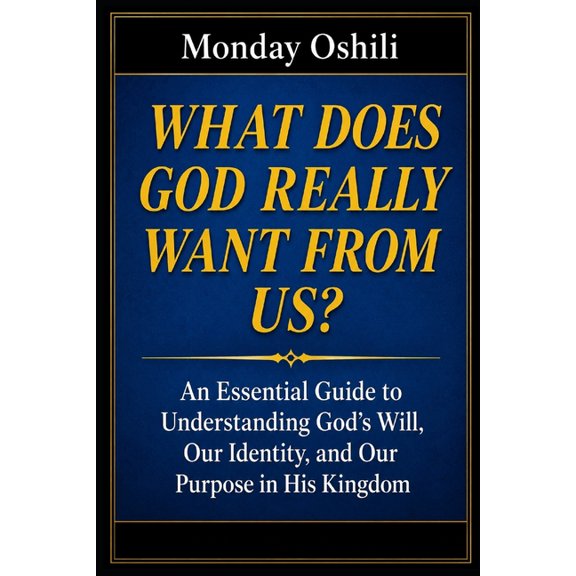 What Does God Really Want from Us?: An Essential Guide To Understanding God's Will, Our Identity, and Our Purpose in His, (Paperback)