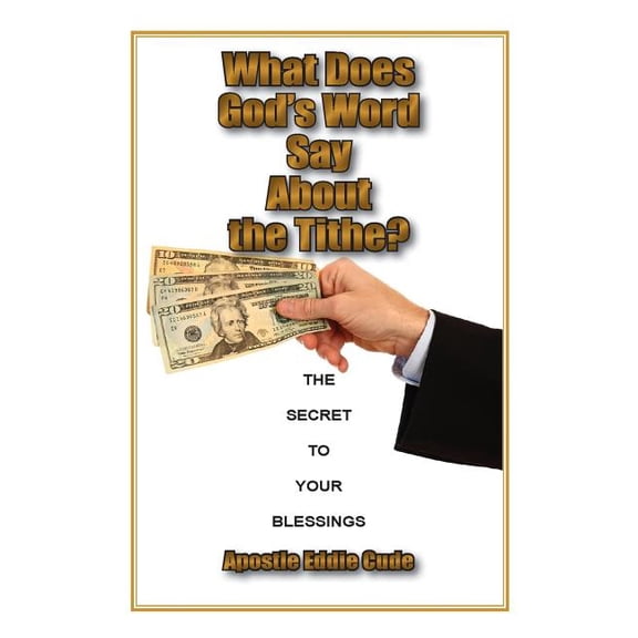What Does God's Word Say About the Tithe?: The Secret to Your Blessings, (Paperback)