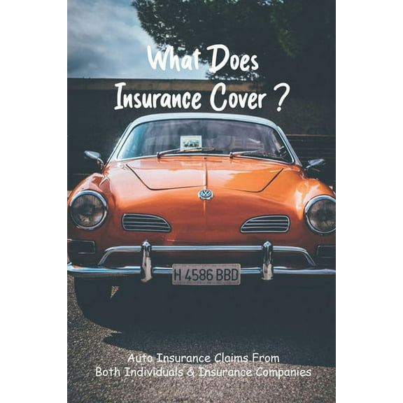 What Does Insurance Cover?: Auto Insurance Claims From Both Individuals & Insurance Companies: Cartoon Books For Adults (Paperback)