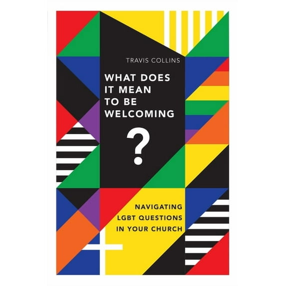 What Does It Mean to Be Welcoming?: Navigating LGBT Questions in Your Church, (Paperback)