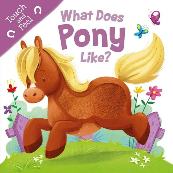What Does Pony Like?: Touch & Feel Board Book, (Board Book)
