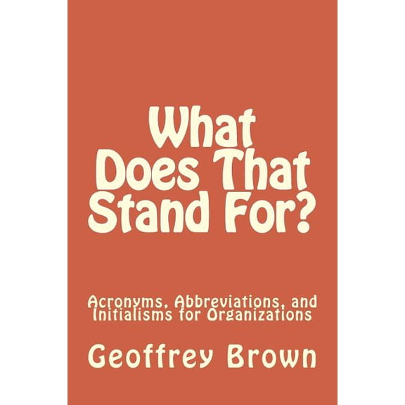 What Does That Stand For? : Acronyms, Abbreviations, and Initialisms for Organizations (Paperback)
