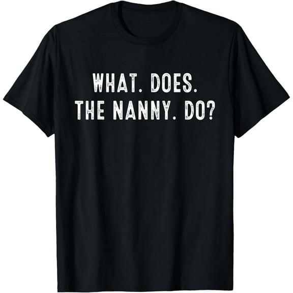 What Does The Nanny Do T-Shirt