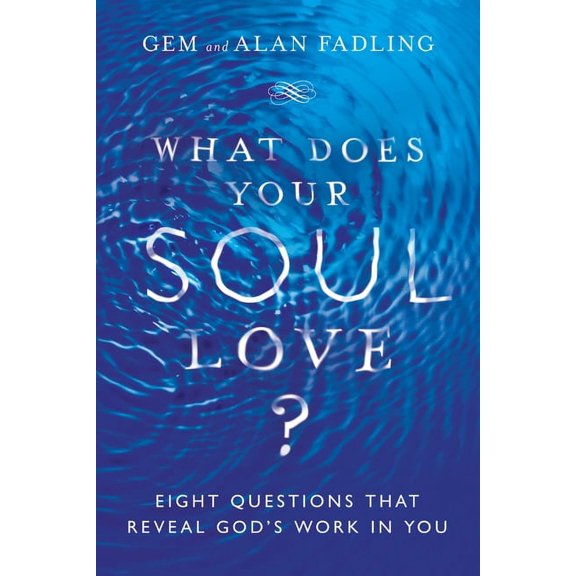 What Does Your Soul Love?: Eight Questions That Reveal God's Work in You, (Hardcover)