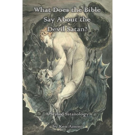 What Does the Bible Say About... What Does the Bible Say About the Devil Satan?: A Styled Satanology, Book 3, (Paperback)
