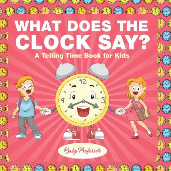 What Does the Clock Say? A Telling Time Book for Kids, (Paperback)