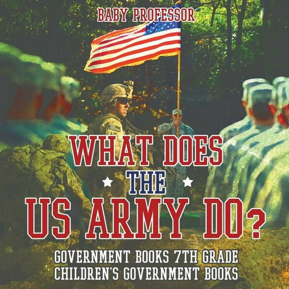What Does the US Army Do? Government Books 7th Grade Children's Government Books, (Paperback)