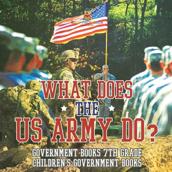 What Does the US Army Do? Government Books 7th Grade Children's Government Books, (Paperback)