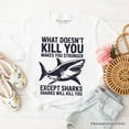 thumbnail image 1 of What Doesn&rsquo;t Kill You Makes You Stronger Except Sharks T-Shirt, Sarcastic Ocean Tee, 1 of 5