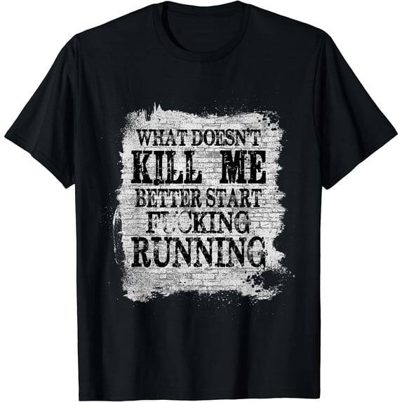 What Doesn鈥檛 Kill Me Better Start Running T-Shirt Black Medium