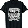 thumbnail image 1 of What Doesn’t Kill Me Better Start Running T-Shirt Black Small, 1 of 4