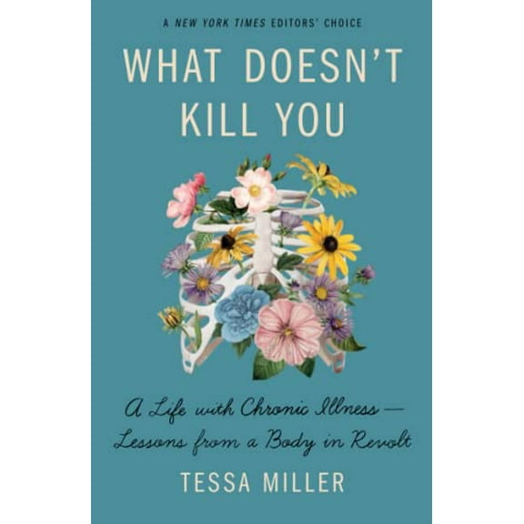 What Doesn't Kill You : A Life with Chronic Illness - Lessons from a Body in Revolt (Paperback)
