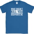 thumbnail image 1 of What Doesn't Kill You Disappoints Me T-Shirt Funny Sarcastic Humor Novelty Tee - Royal Blue, 3XL, 1 of 1