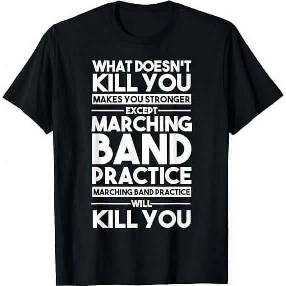 What Doesn't Kill You Makes U Stronger Except Marching Band T-Shirt