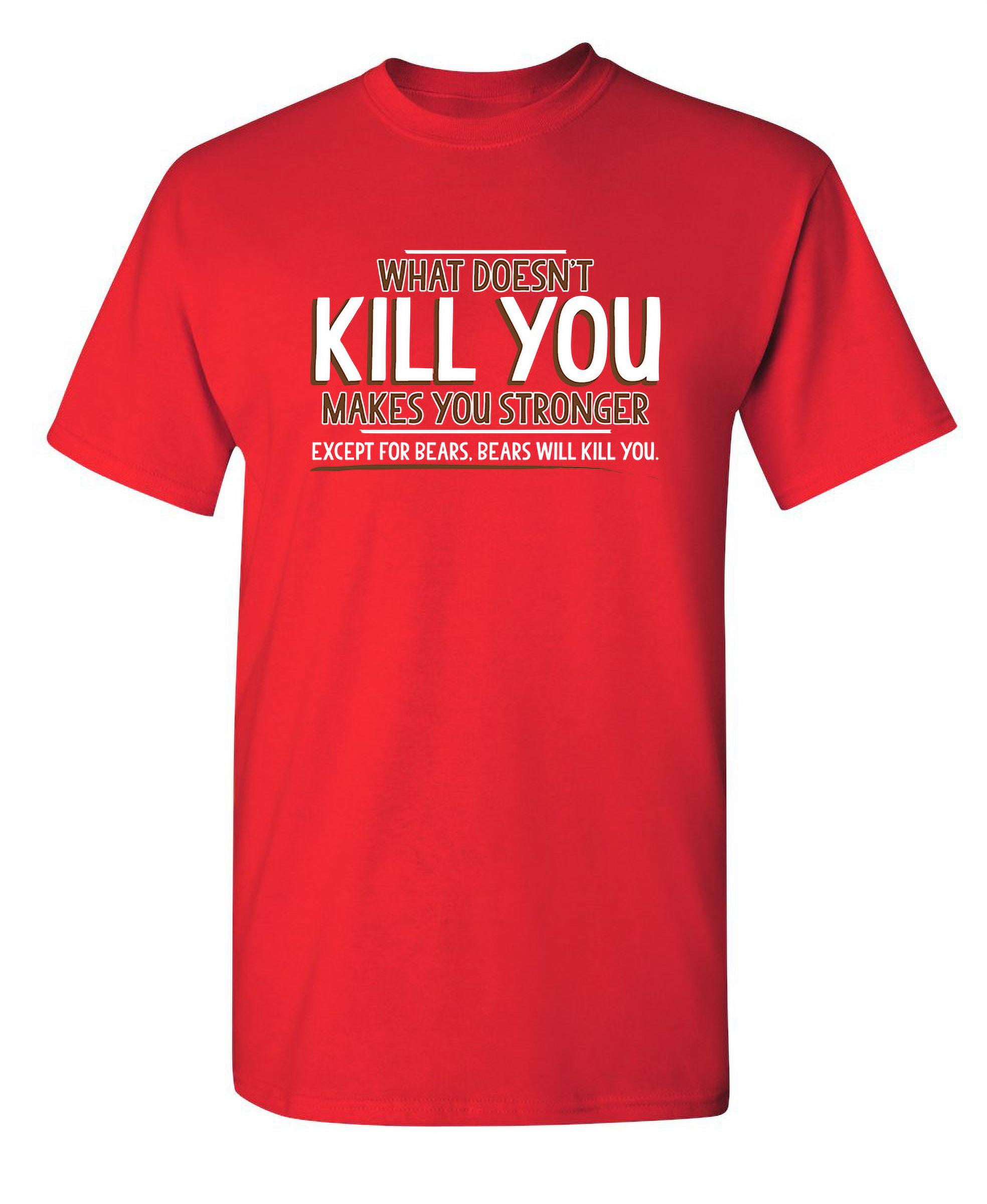 What Doesn t Kill You Makes You Stronger Except For Bears Graphic
