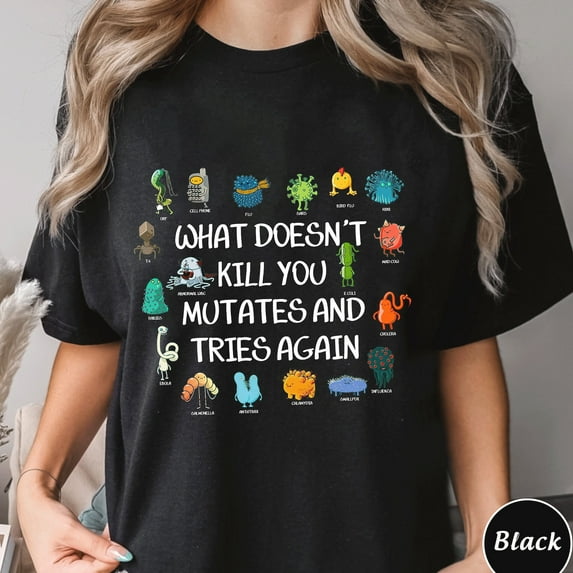 What Doesn't Kill You Mutates And Tries Again Shirt, Trending Unisex Tee Shirt, Science Epidemiologist, Scientist Microbiologist Gift