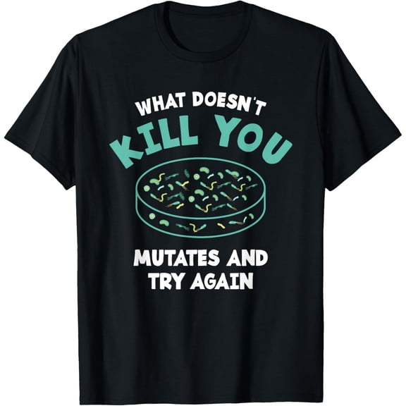 What Doesn't Kill You Mutates And Try Again Microbiologist T-ShirtMen and women, White Black T-shirt, size: Extra large S-2103XL