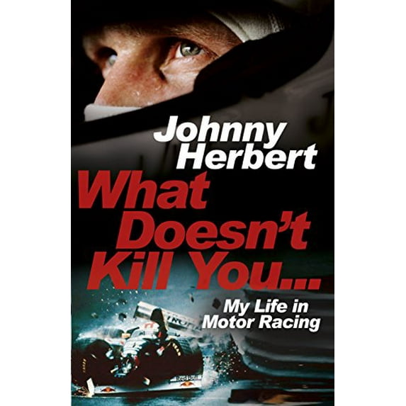 Pre-Owned What Doesn't Kill You...: My Life in Motor Racing (Hardcover) 0593078381 9780593078389