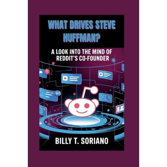 What Drives Steve Huffman?: "A Look Into The Mind Of Reddit's Co-founder", (Paperback)