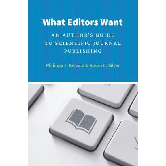 Pre-Owned What Editors Want: An Author's Guide to Scientific Journal Publishing (Paperback) 0226043142 9780226043142