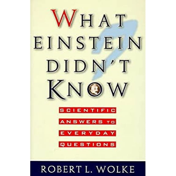 Pre-Owned What Einstein Didn't Know : Scientific Answers to Everyday Questions (Hardcover) 155972398X 9781559723985
