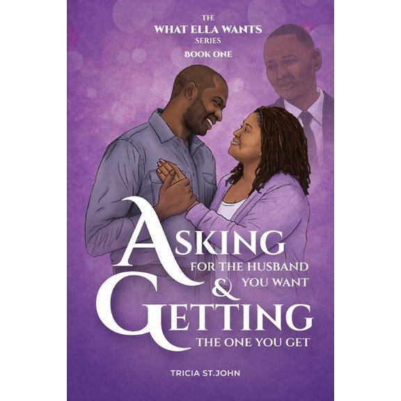 What Ella Wants Asking for the Husband you Want, Getting the one you Get, Book 1, (Paperback)