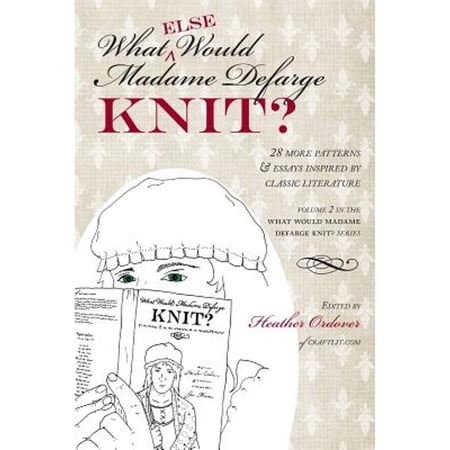 Pre-Owned What (else) Would Madame Defarge Knit? (Paperback) 193751319X 9781937513191