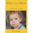 thumbnail image 1 of What Eva Wants: Teach Her To Ask, (Paperback), 1 of 1