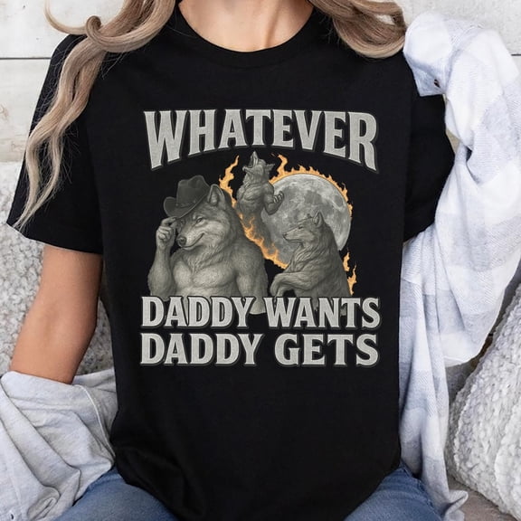 What Ever Daddy Wants Daddy Gets Graphic T-Shirt, Sizes S-5XL, Tbun