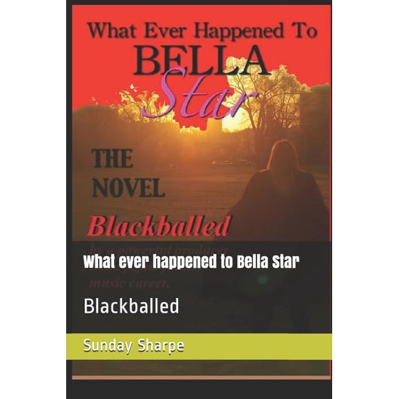What Ever Happened to Bella Star: What Ever Happened to Bella Star: Blackballed (Paperback)