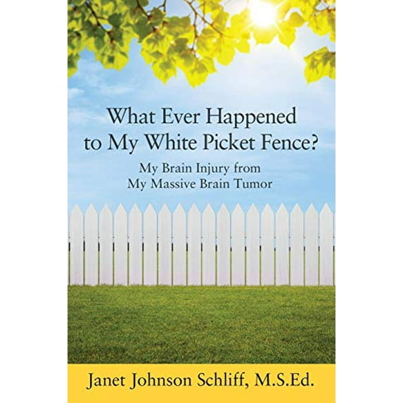 Pre-Owned What Ever Happened to My White Picket Fence?: My Brain Injury from My Massive Brain Tumor (Paperback) 1478735406 9781478735403