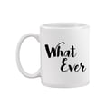 thumbnail image 1 of What Ever Mug - SPIdeals Designs,, 1 of 4