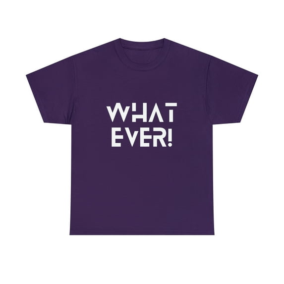 What Ever Shirt | Nonchalant Attitude Unisex T-shirt