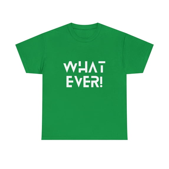 What Ever Shirt | Nonchalant Attitude Unisex T-shirt