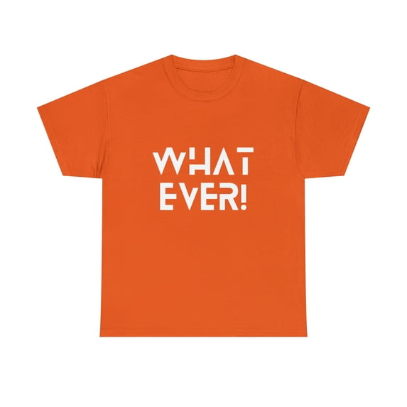 What Ever Shirt | Nonchalant Attitude Unisex T-shirt