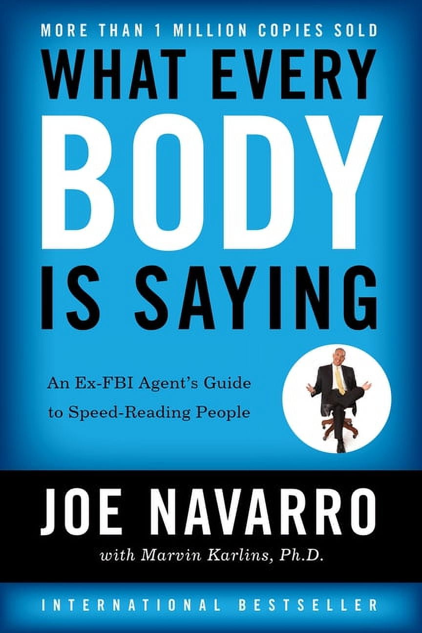 JOE NAVARRO; PH D MARVIN KARLINS What Every Body Is Saying: An Ex-FBI Agent's Guide to Speed-Reading People, (Paperback)