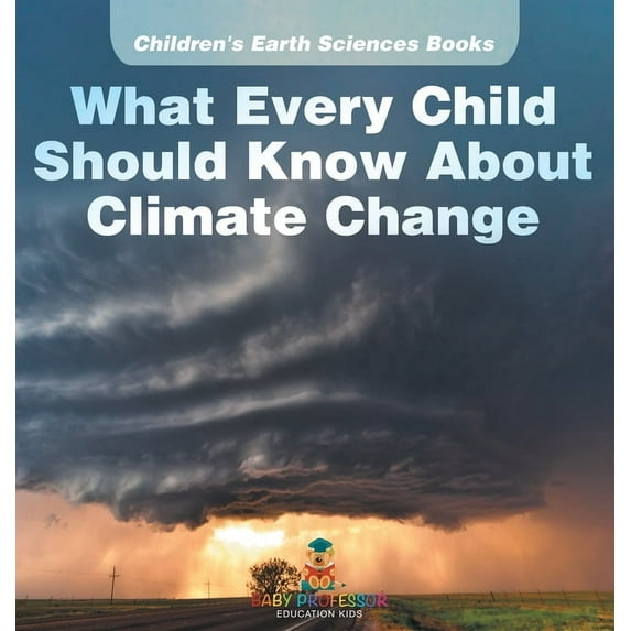 What Every Child Should Know About Climate Change Children's Earth Sciences Books, (Hardcover)