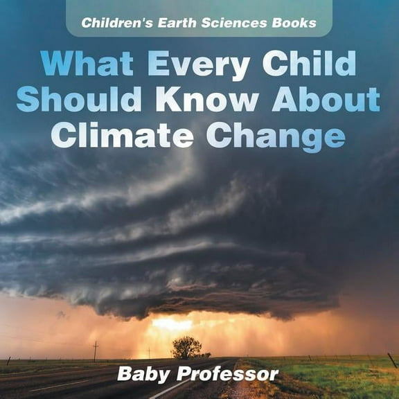 What Every Child Should Know About Climate Change Children's Earth Sciences Books (Paperback)
