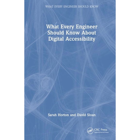 What Every Engineer Should Know What Every Engineer Should Know About Digital Accessibility, (Hardcover)
