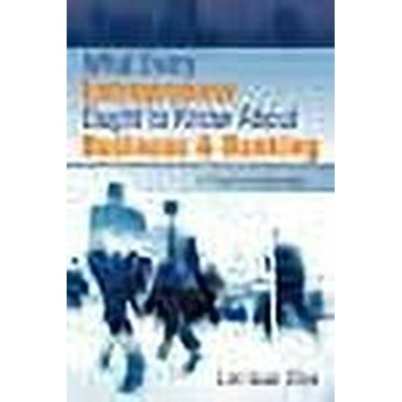 What Every Entrepreneur Ought to Know About Business and Banking: A Practical Approach