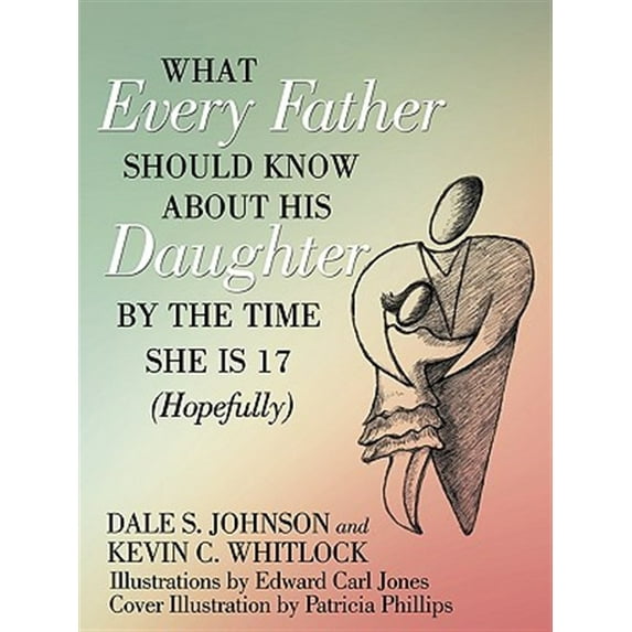 What Every Father Should Know About His Daughter by the Time She Is 17 Hopefully
