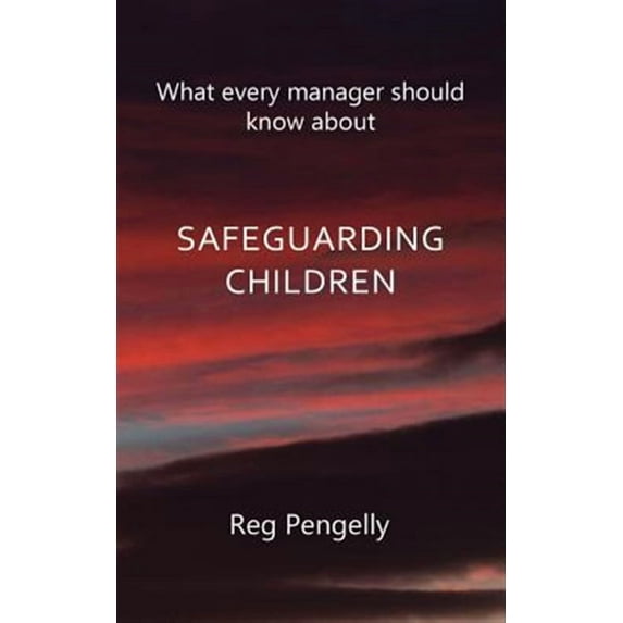 What Every Manager Should Know about Safeguarding Children - A Handbook (Paperback)