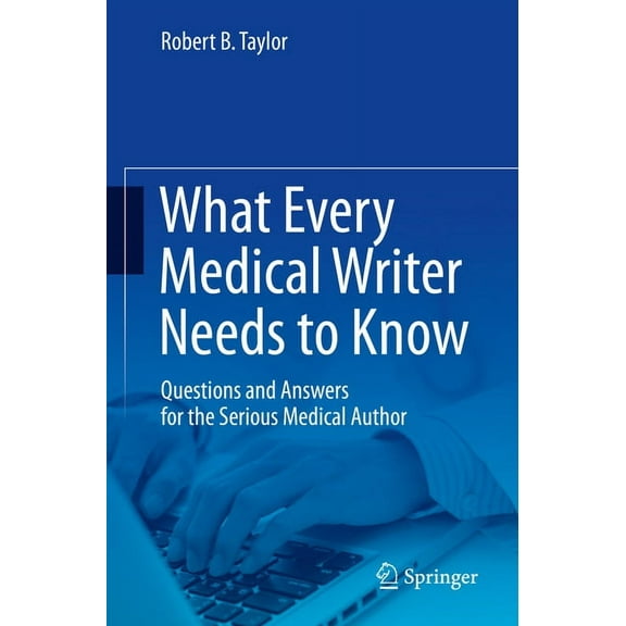 What Every Medical Writer Needs to Know: Questions and Answers for the Serious Medical Author, (Paperback)
