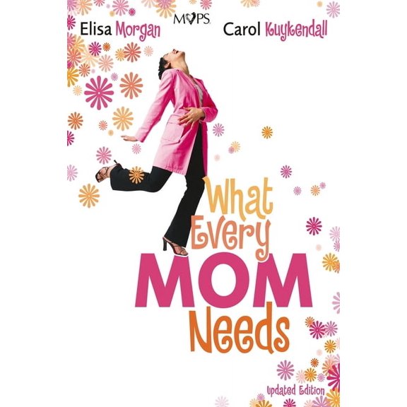 What Every Mom Needs: Meeting Your Six Basic Needs as a Mom, (Paperback)