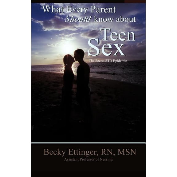 What Every Parent Should Know About Teen Sex: The Secret Std Epidemic (Paperback)