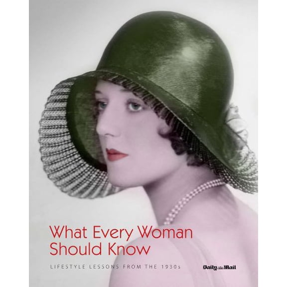 Pre-Owned What Every Woman Should Know: Lifestyle Lessons from the 1930s. (Hardcover) 1907176624 9781907176623
