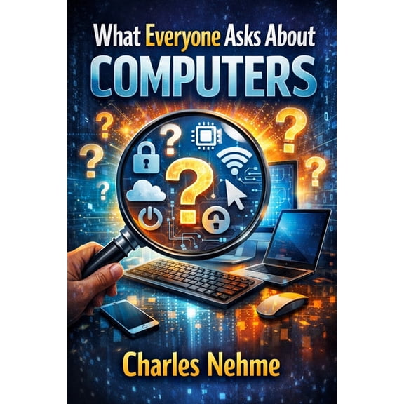 What Everyone Asks About Computers: The Complete Guide to Most PC Questions, (Paperback)